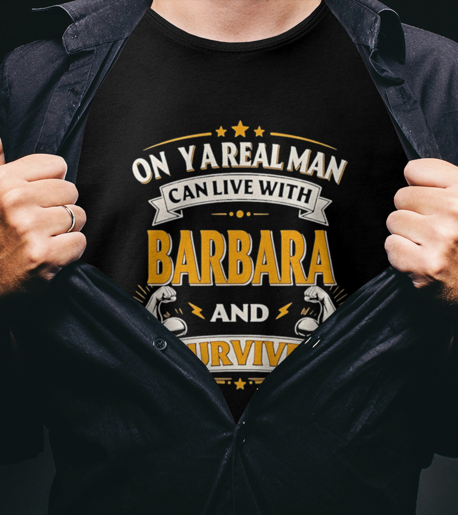 Only A Real Man Can Live With Barbara And Survive Bold Strong T-Shirt