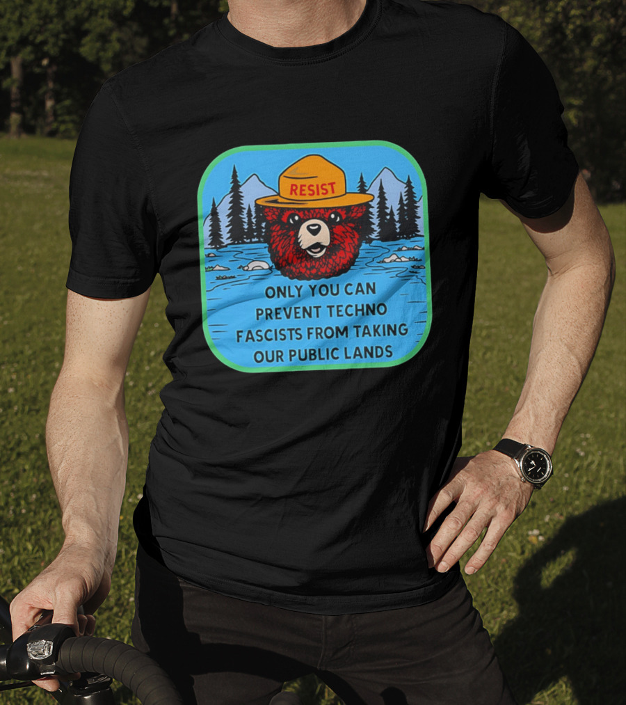 Resist Only You Can Prevent Techno Fascists From Taking Our Public Lands Smokey Bear T-Shirt