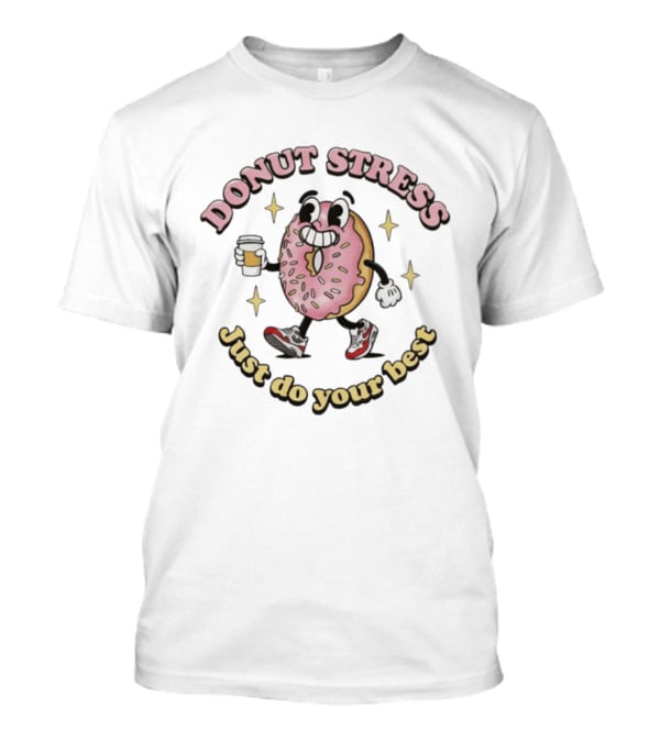 Donut Stress Just Do Your Best Cartoon Coffee Cup Walking Sneakers T-Shirt