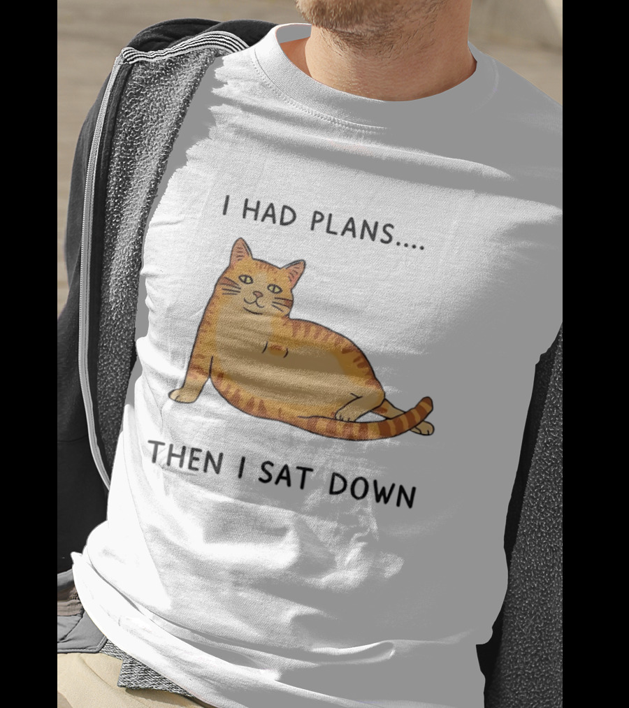I Had Plans Then I Sat Down Fat Orange Tabby Cat Meme Sarcastic Pet Lover T-Shirt