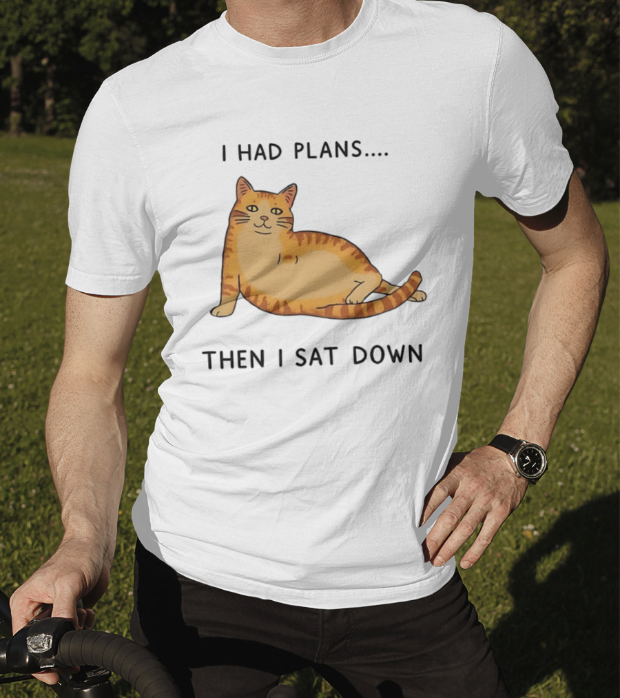 I Had Plans Then I Sat Down Fat Orange Tabby Cat Meme Sarcastic Pet Lover T-Shirt