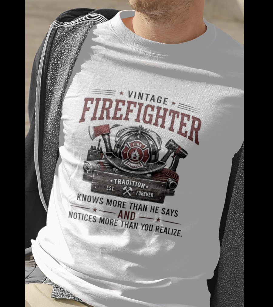 Vintage Firefighter Tradition Forever Knows More Than He Says And Notices More Than You Realize T-Shirt