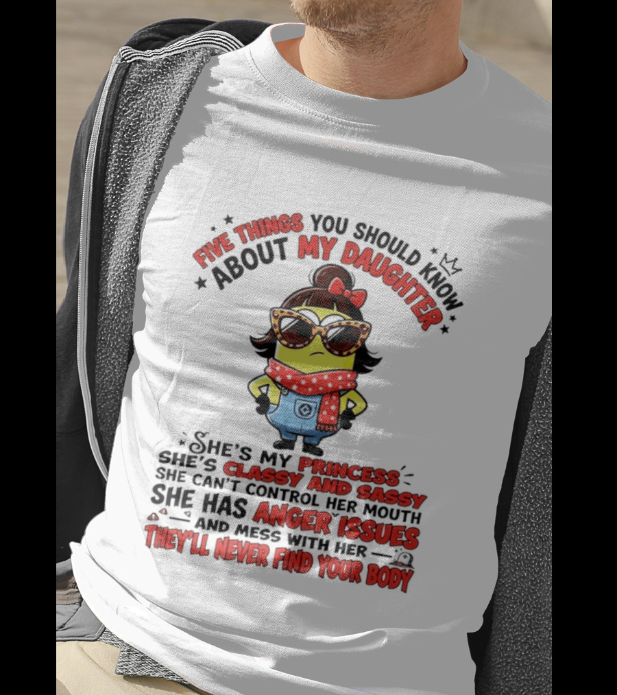 Five Things You Should Know About My Daughter Minion Princess Classy Sassy Anger Issues T-Shirt
