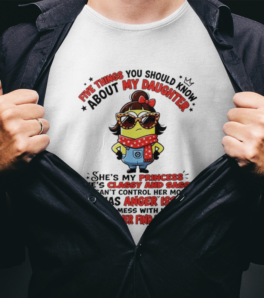 Five Things You Should Know About My Daughter Minion Princess Classy Sassy Anger Issues T-Shirt