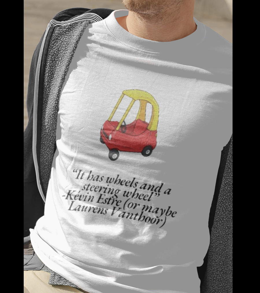 It Has Wheels And A Steering Wheel Kevin Estre Laurens Vanthoor T-Shirt