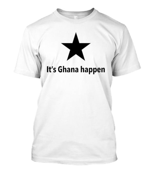 It's Ghana Happen Black Star Ghana National Football Team Patriotic T-Shirt