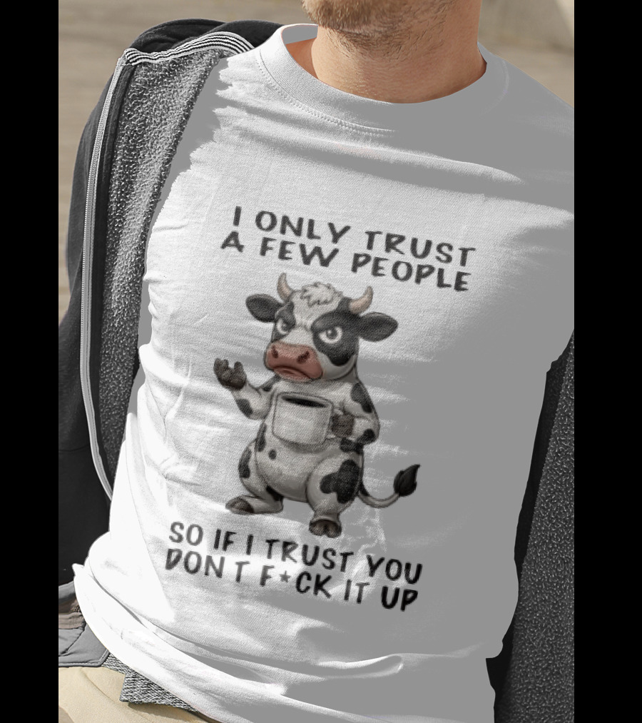 Grumpy Cow I Only Trust A Few People So If I Trust You Don't Fck It Up Coffee Cup T-Shirt