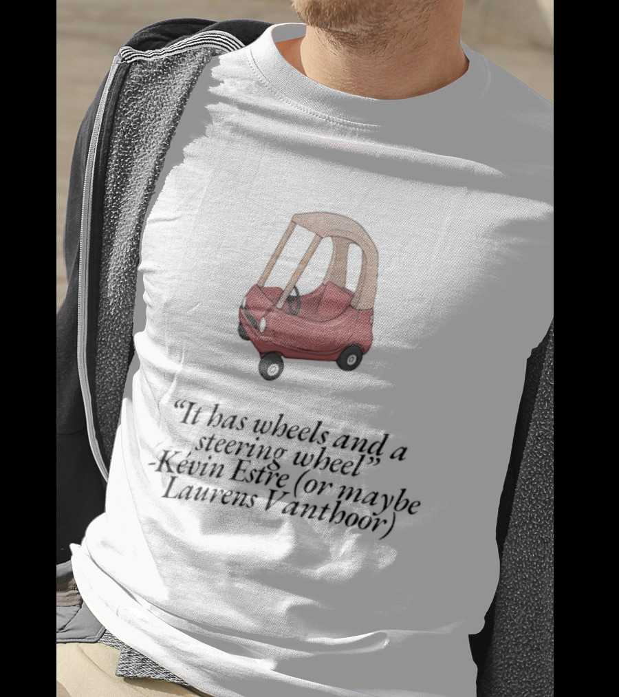 It Has Wheels And A Steering Wheel Kevin Estre Laurens Vanthoor WEC Racing T-Shirt