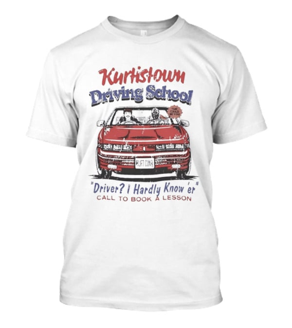 Kurtis Connor Kurtistown Driving School Driver I Hardly Know Er Call To Book A Lesson T-Shirt