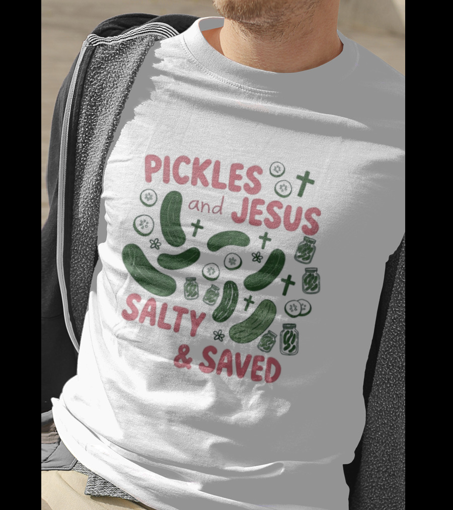 Pickles And Jesus Salty And Saved With Crosses And Jar T-Shirt
