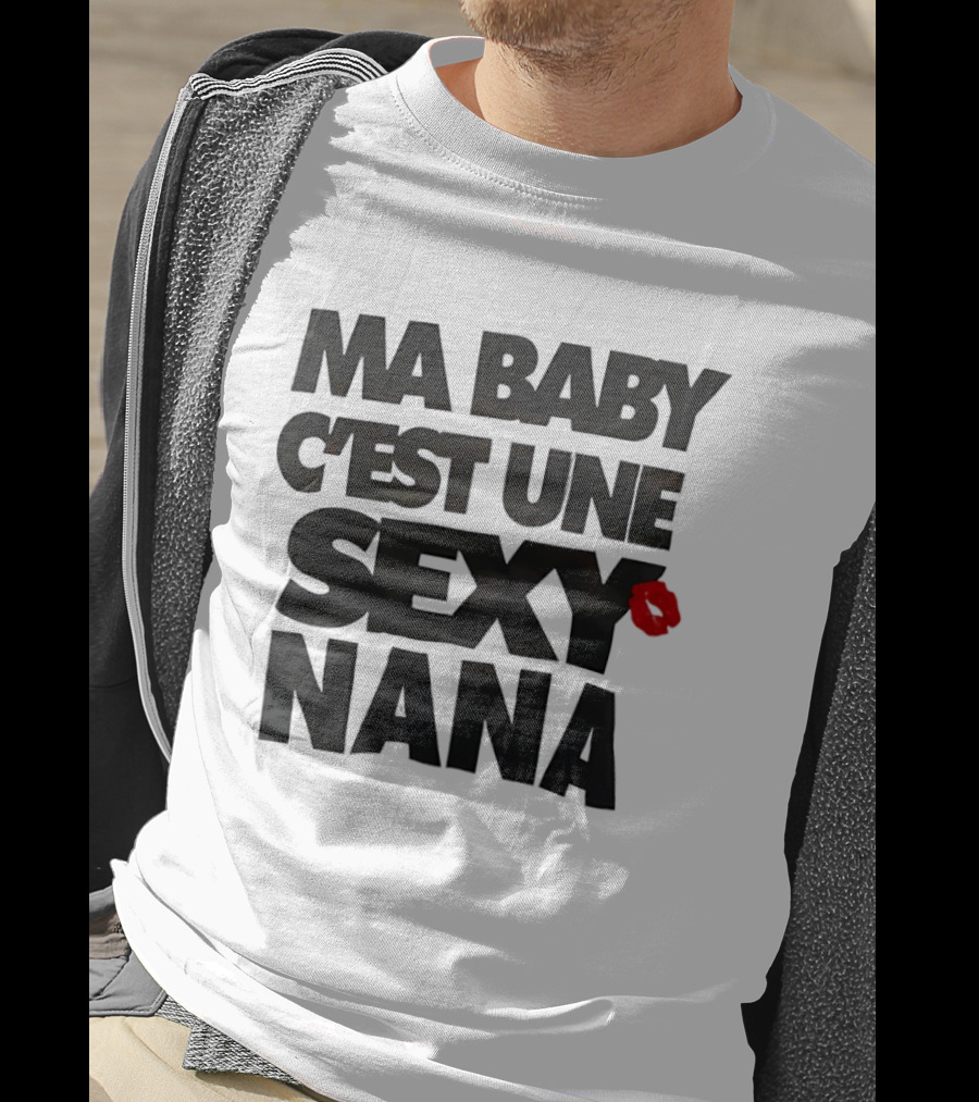 Ma Baby C'est Une Sexy Nana Lips Kiss T-Shirt