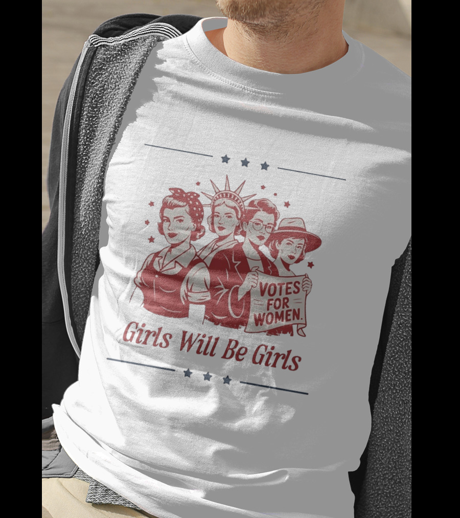 Girls Will Be Girls Statue Of Liberty Votes For Women Patriotic Suffrage T-Shirt