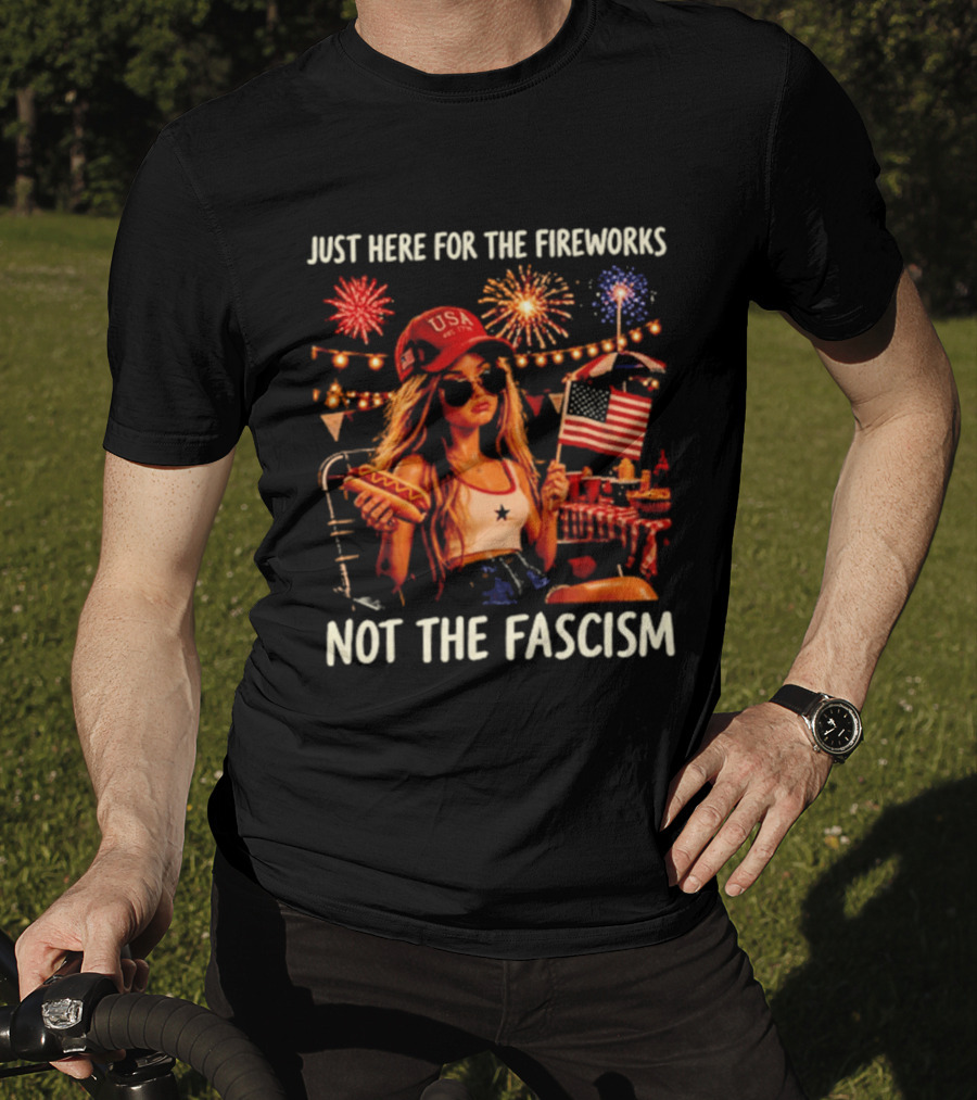 Just Here For The Fireworks Not The Fascism USA Hat Barbie Doll With Hot Dog And American Flag T-Shirt