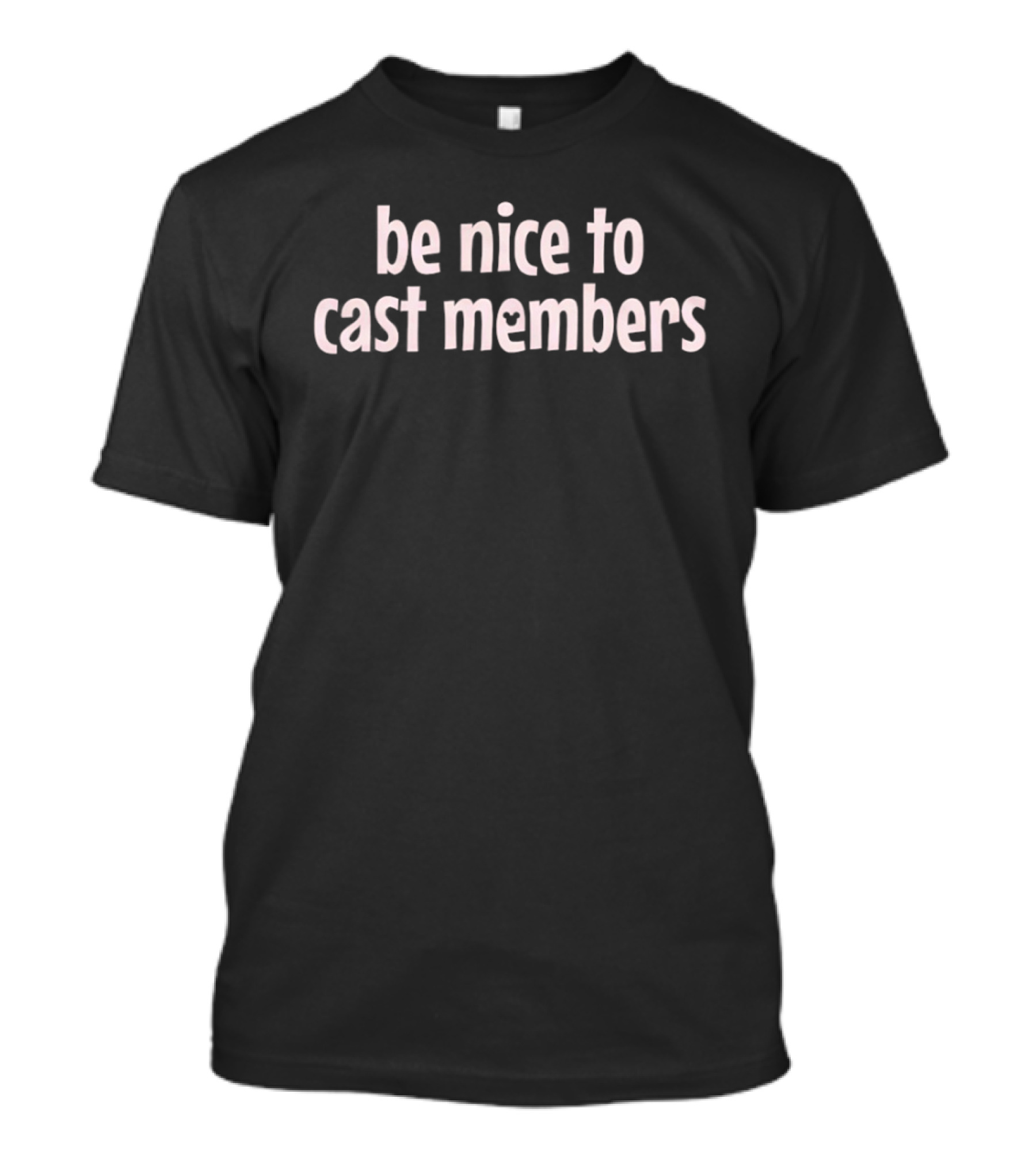 Be Nice To Cast Members Disney Park Comfort T-Shirt