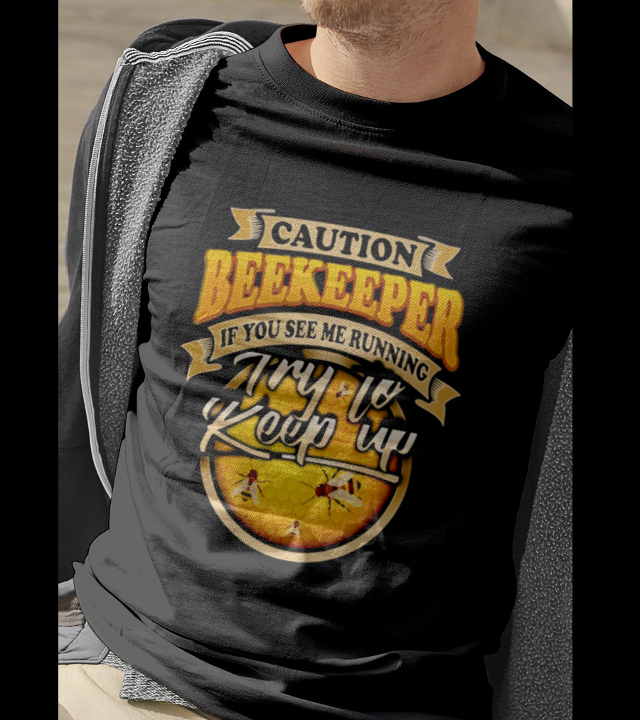 Caution Beekeeper If You See Me Running Try To Keep Up Bees Honeycomb T-Shirt