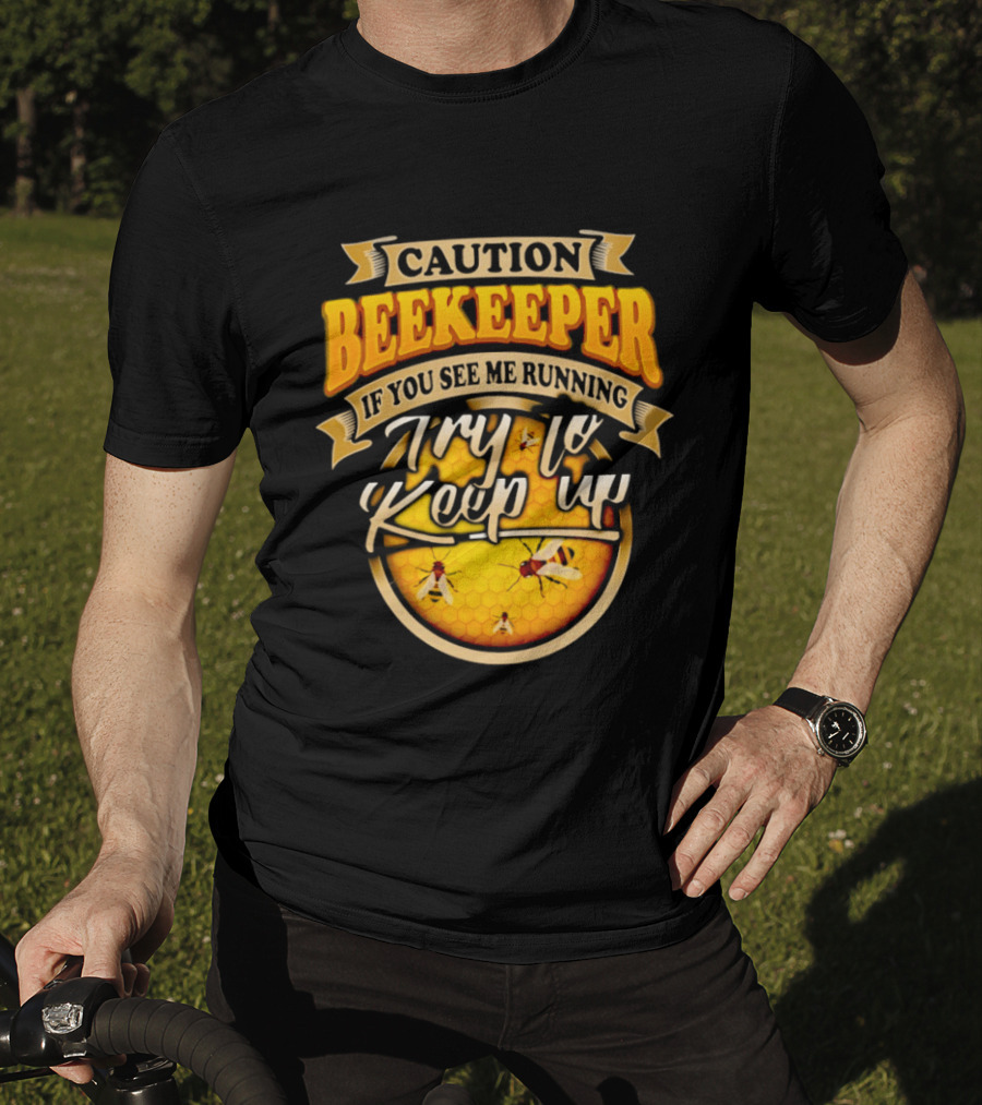 Caution Beekeeper If You See Me Running Try To Keep Up Bees Honeycomb T-Shirt