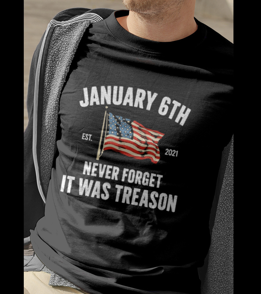January 6th Never Forget It Was Treason American Flag Est 2021 T-Shirt