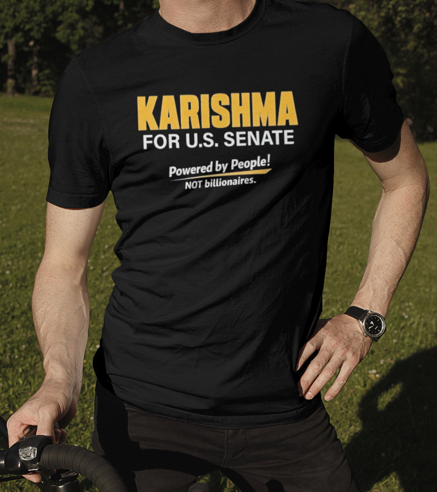 KARISHMA For U.S. Senate Powered By People NOT Billionaires T-Shirt