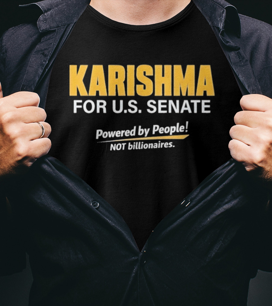 KARISHMA For U.S. Senate Powered By People NOT Billionaires T-Shirt