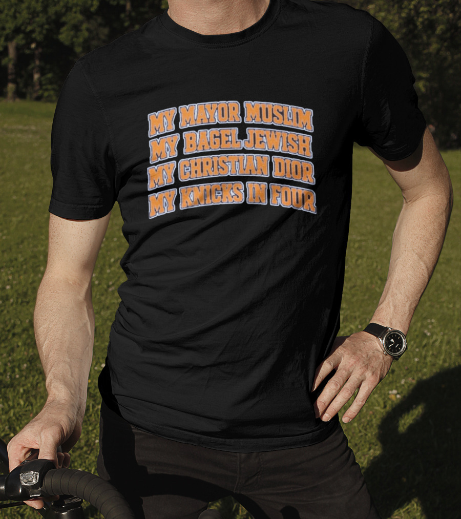 My Mayor Muslim My Bagel Jewish My Christian Dior My Knicks In Four T-Shirt