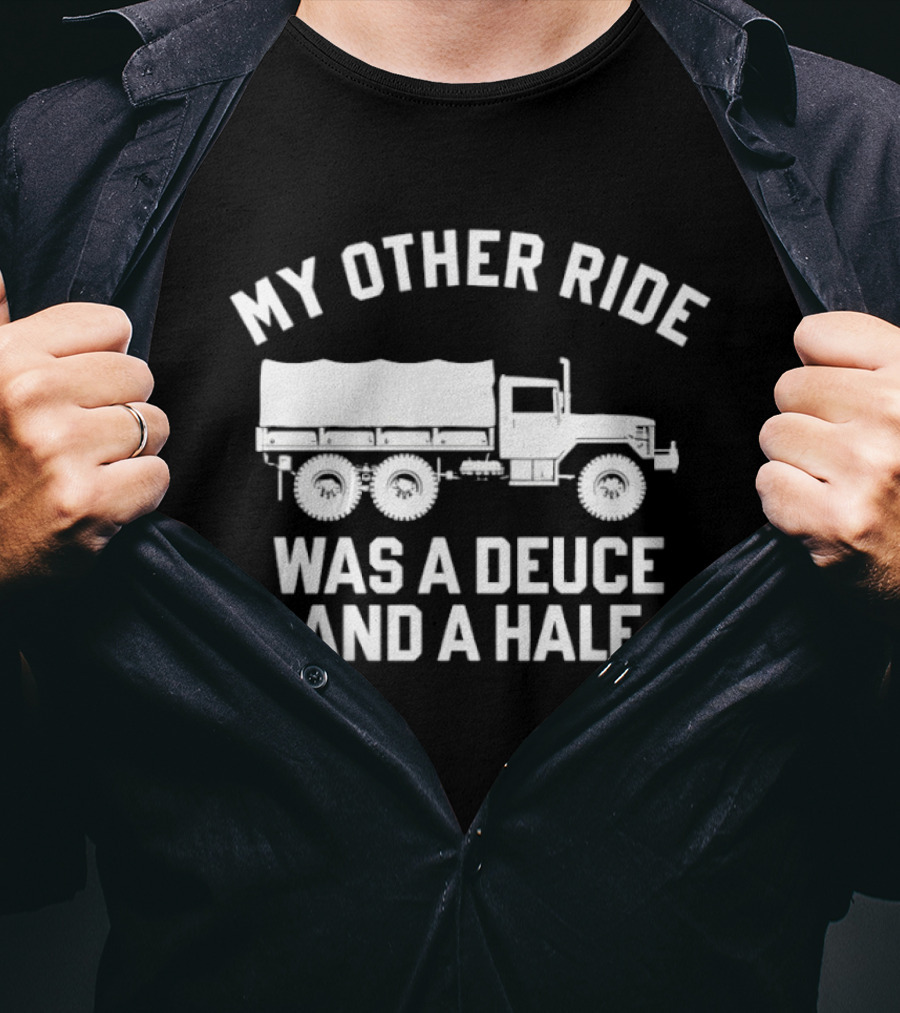 My Other Ride Was A Deuce And A Half Military Truck T-Shirt