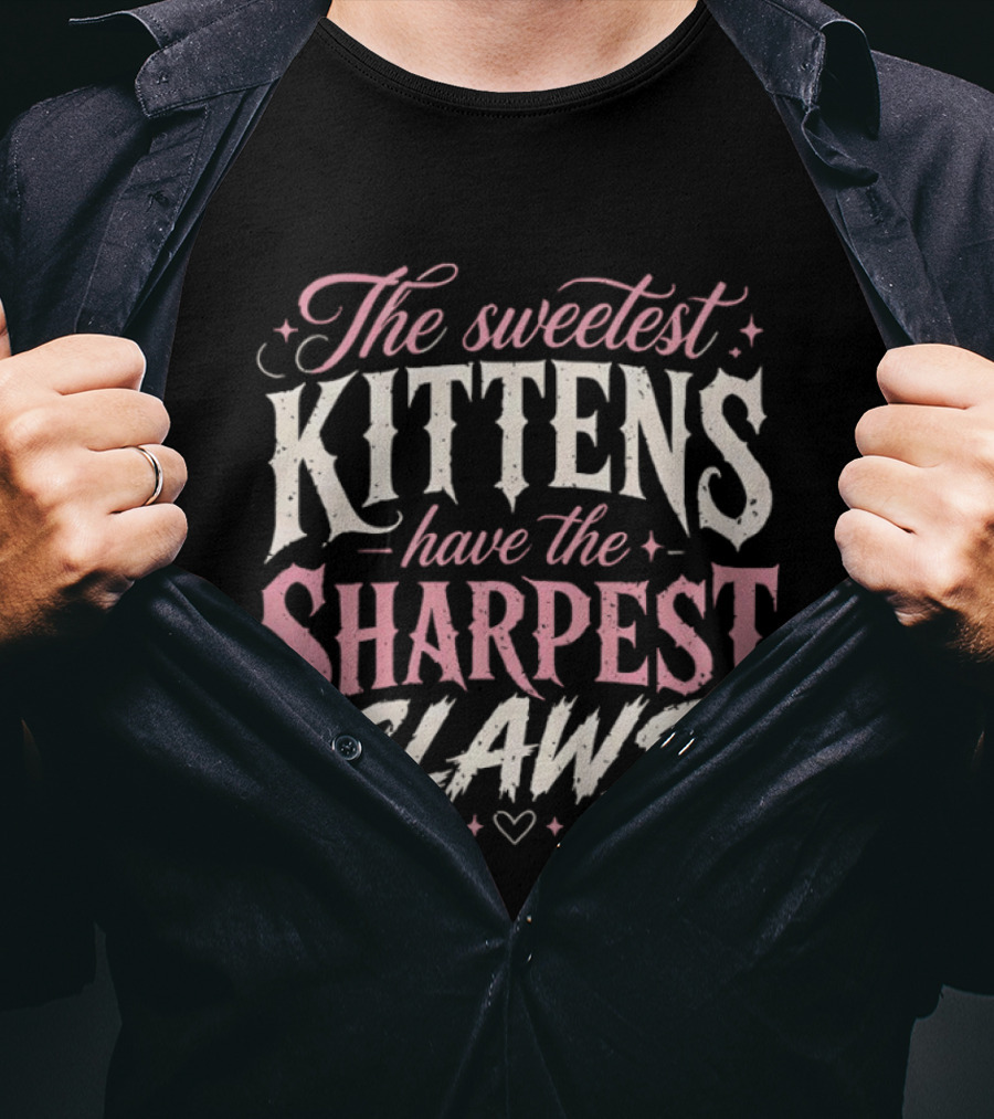 The Sweetest Kittens Have The Sharpest Claws T-Shirt