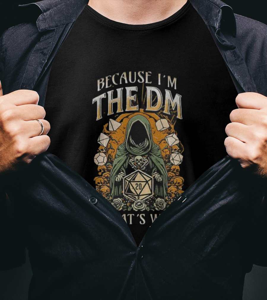 Because I'm The DM That's Why Dungeon Master Cloaked Figure Dice Skulls T-Shirt