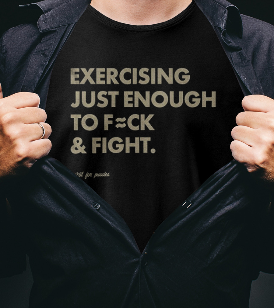Exercising Just Enough To Fck And Fight Fitness Motivation Phrase T-Shirt