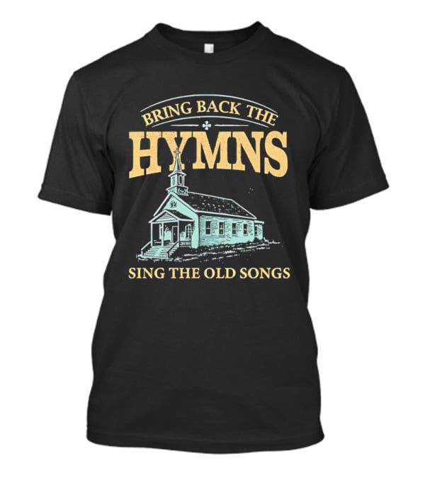Bring Back The Hymns Sing The Old Songs Church Scenery T-Shirt