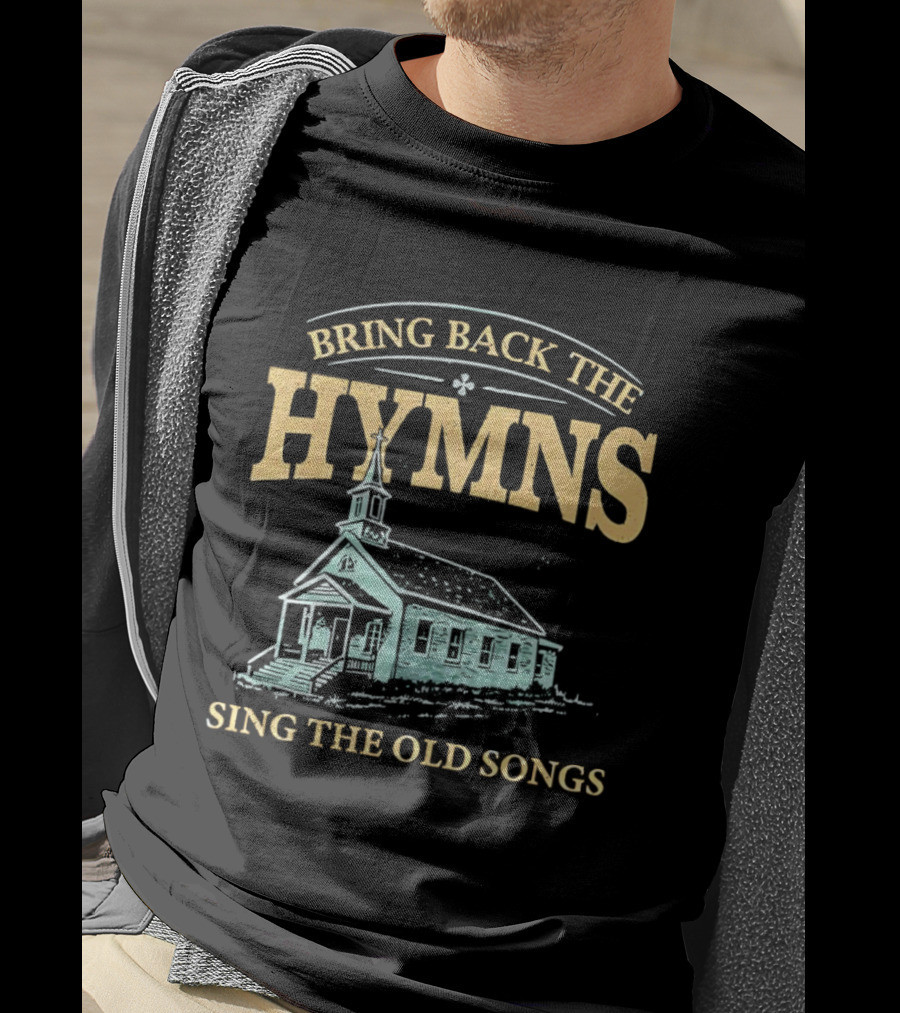 Bring Back The Hymns Sing The Old Songs Church Scenery T-Shirt