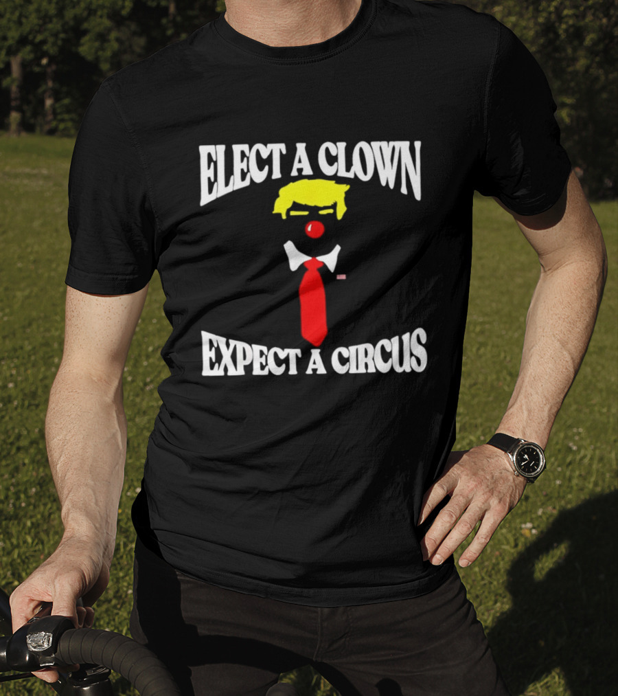 Elect A Clown Expect A Circus Political Satire Statement T-Shirt