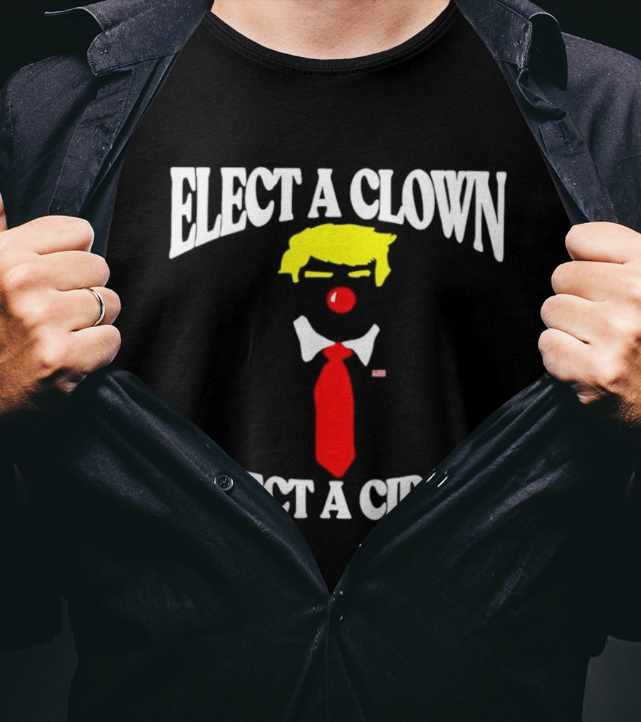 Elect A Clown Expect A Circus Political Satire Statement T-Shirt