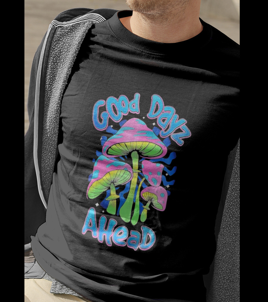 Good Dayz Ahead Psychedelic Mushroom Artwork T-Shirt