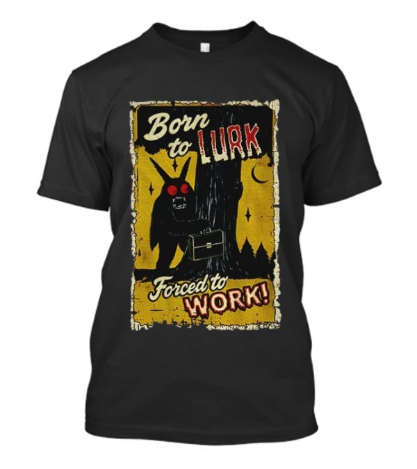 Born To Lurk Forced To Work Mothman Horror Movie Halloween T-Shirt