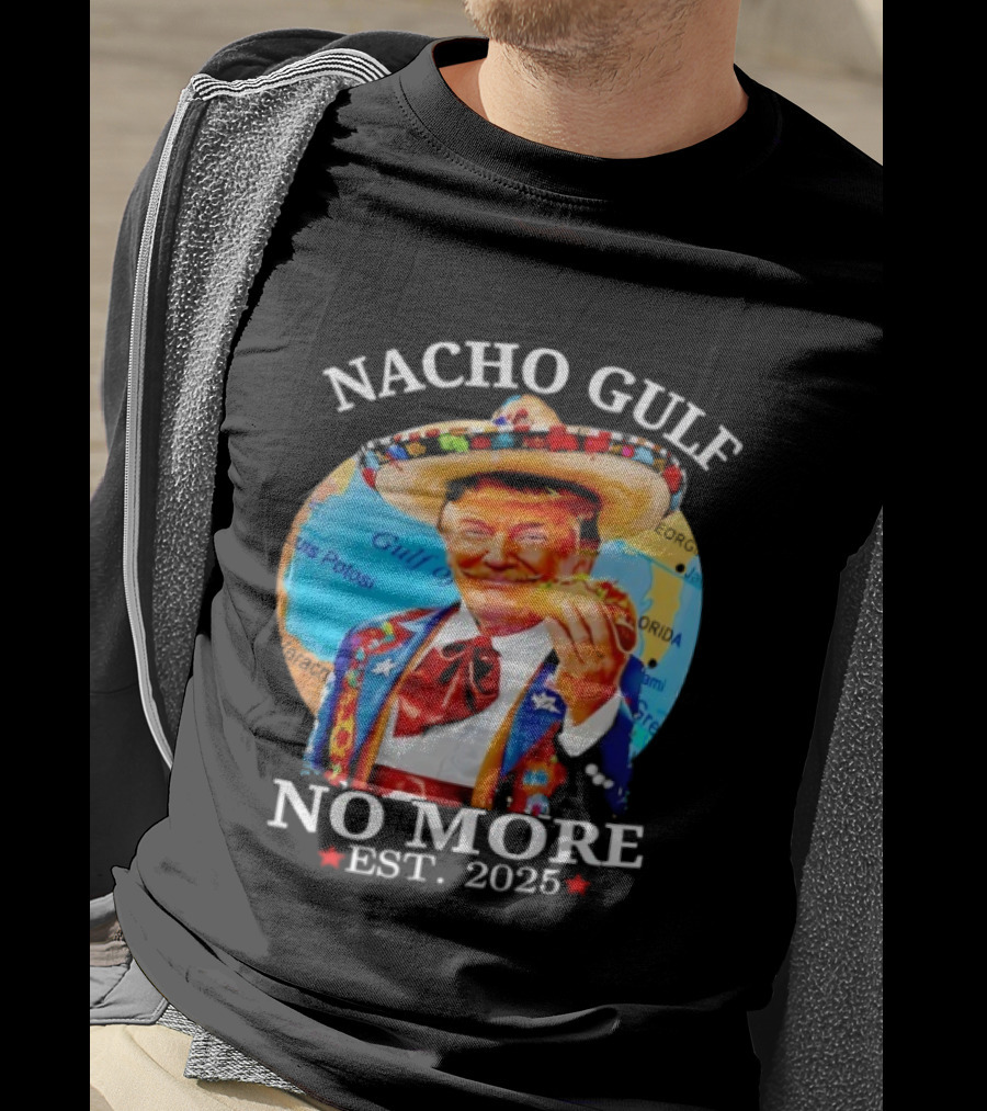 Nacho Gulf No More Trump Sombrero Taco 2025 T-Shirt