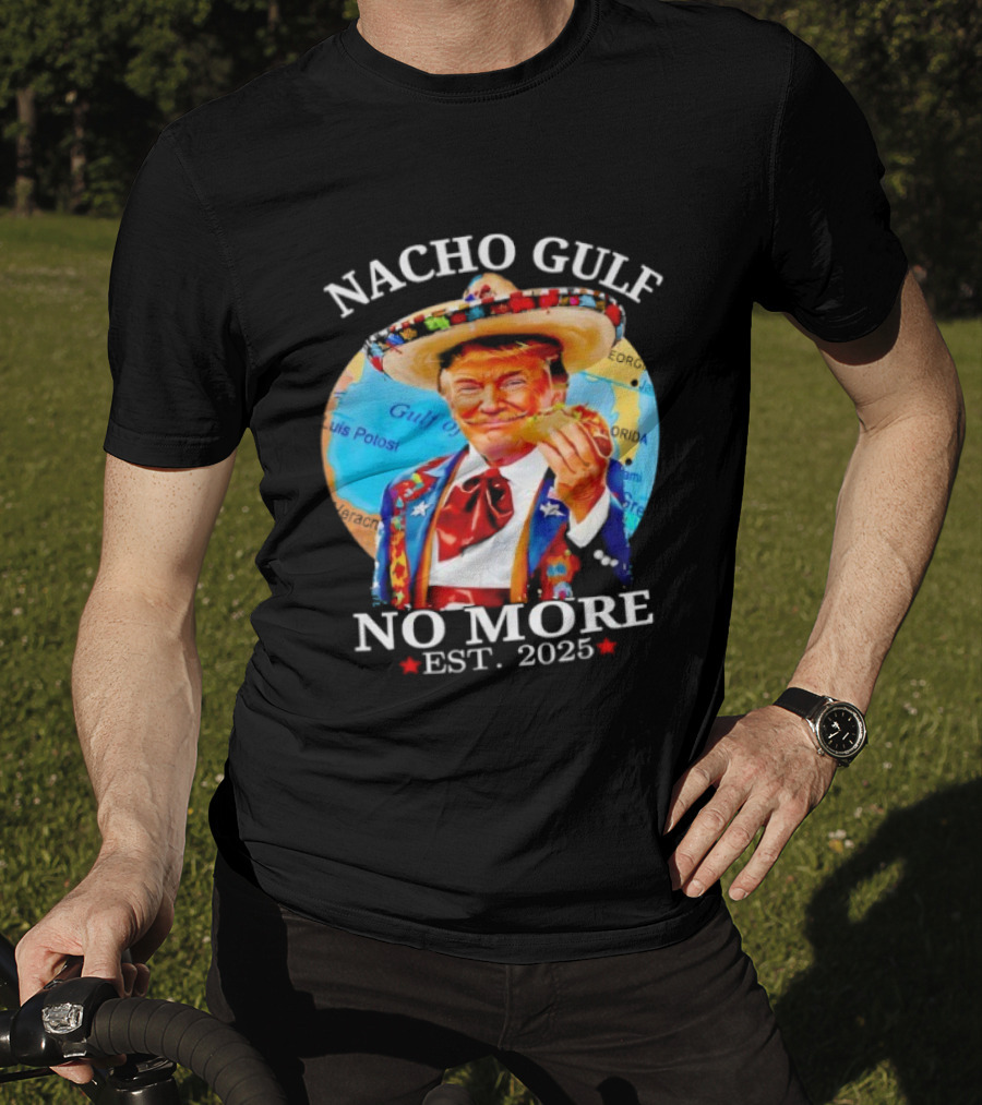 Nacho Gulf No More Trump Sombrero Taco 2025 T-Shirt