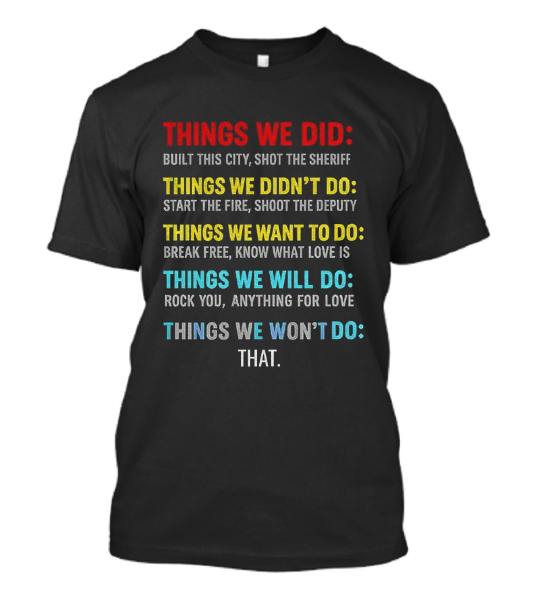 Things We Did Built This City Shot The Sheriff Didn't Do Start The Fire Want To Do Break Free Will Rock You Won't Do That T-Shirt