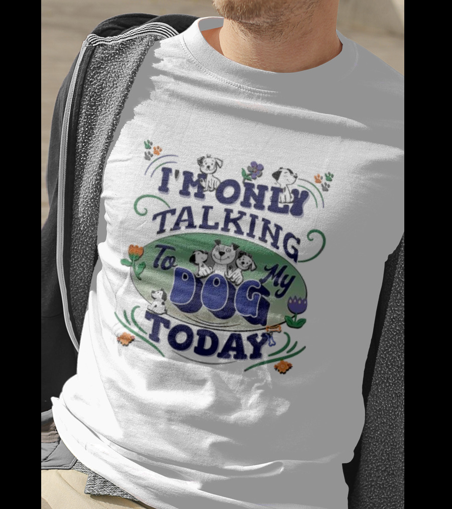 I'm Only Talking To My Dog Today Fun Cartoon Style T-Shirt
