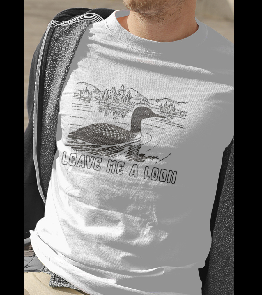 Leave Me A Loon Funny Waterfowl Humor T-Shirt