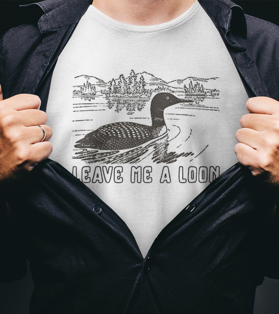 Leave Me A Loon Funny Waterfowl Humor T-Shirt