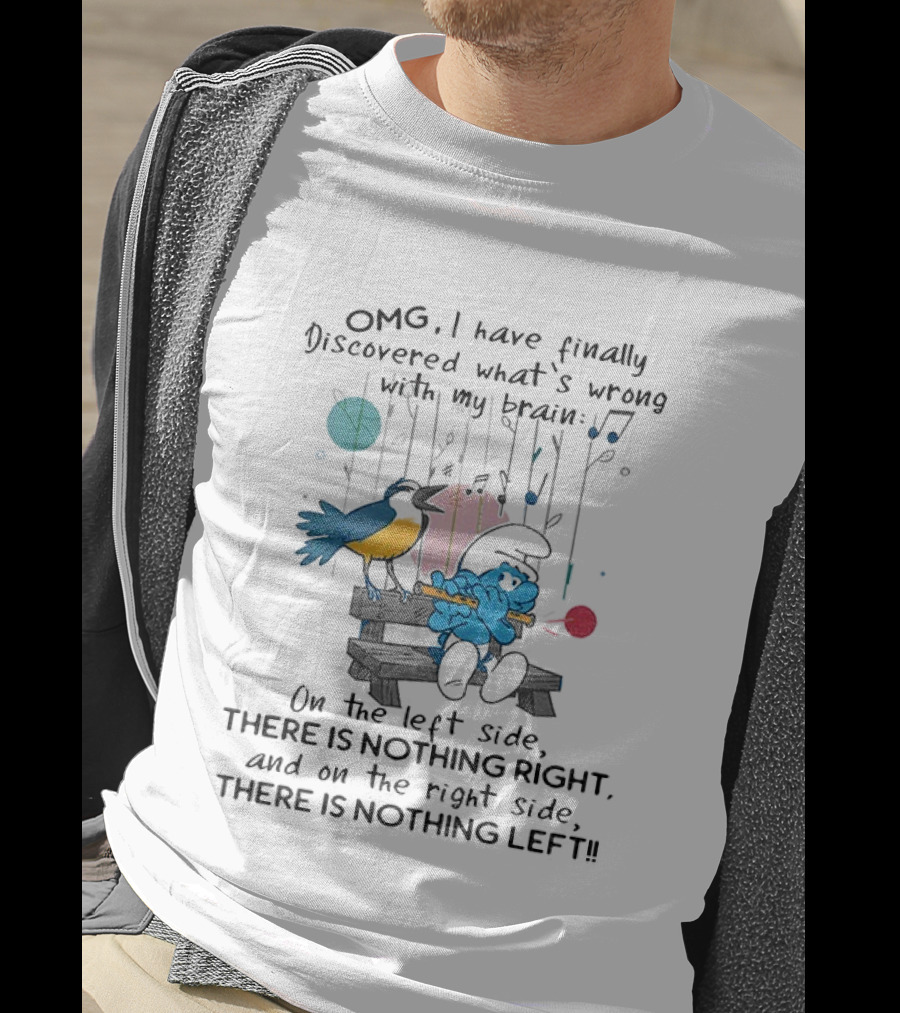 OMG I Have Finally Discovered What’s Wrong With My Brain There Is Nothing Right On The Left Side Smurf T-Shirt