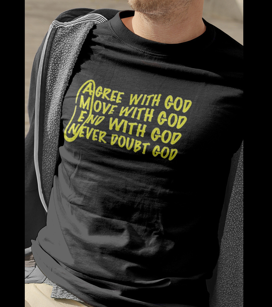Agree With God Move With God End With God Never Doubt God Spiritual T-Shirt
