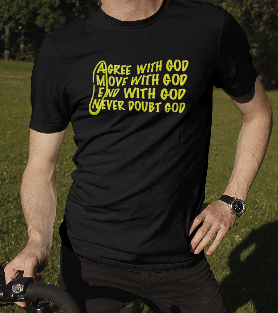Agree With God Move With God End With God Never Doubt God Spiritual T-Shirt