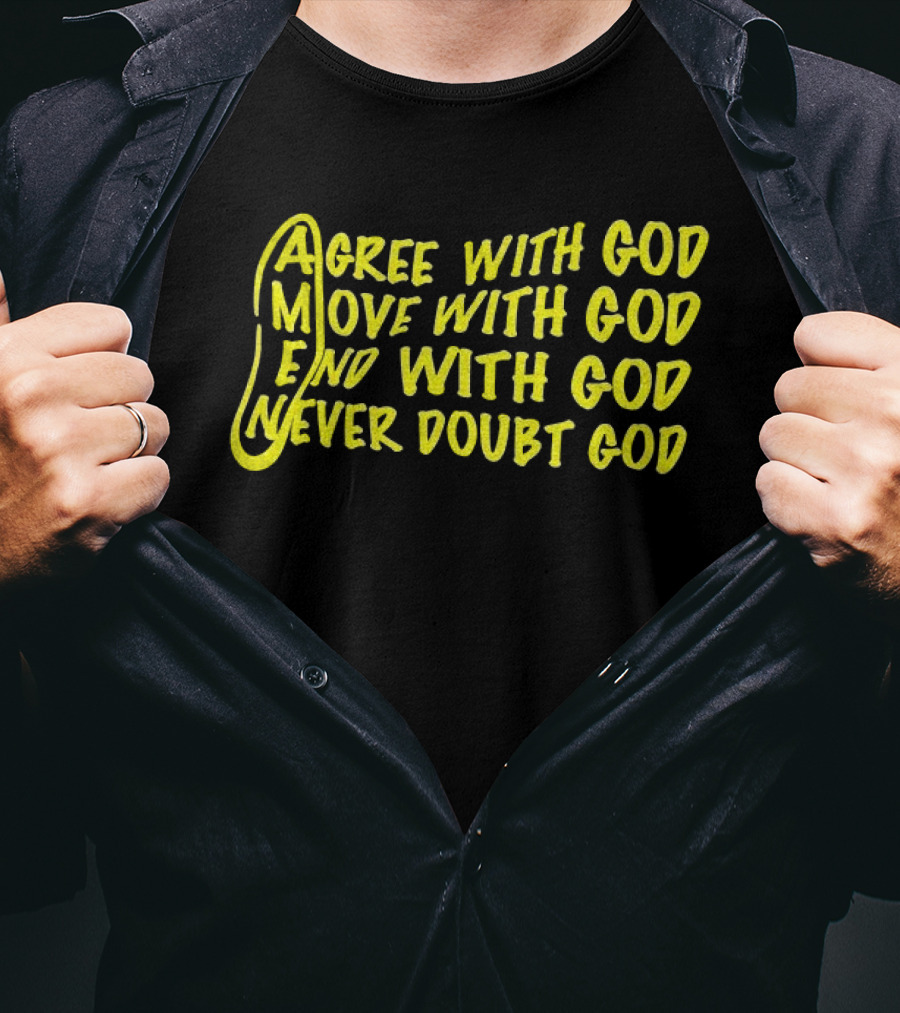 Agree With God Move With God End With God Never Doubt God Spiritual T-Shirt