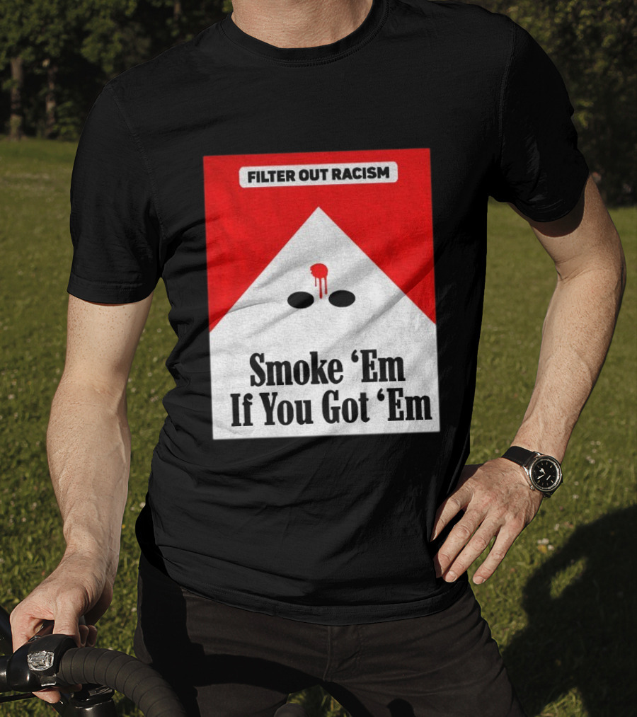 Filter Out Racism Smoke 'Em If You Got 'Em Red And White T-Shirt