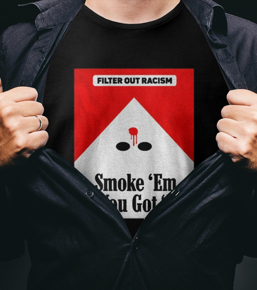Filter Out Racism Smoke 'Em If You Got 'Em Red And White T-Shirt