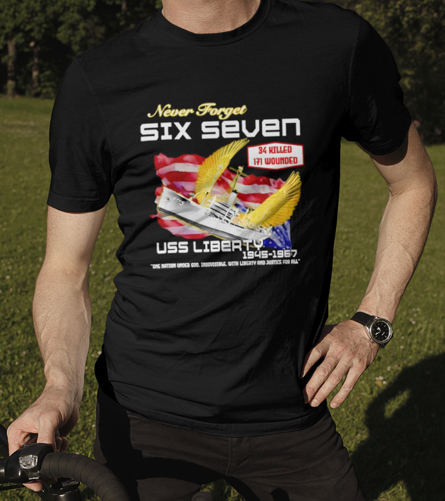 Never Forget Six Seven USS Liberty 1945 1967 USA Flag 34 Killed 171 Wounded T-Shirt