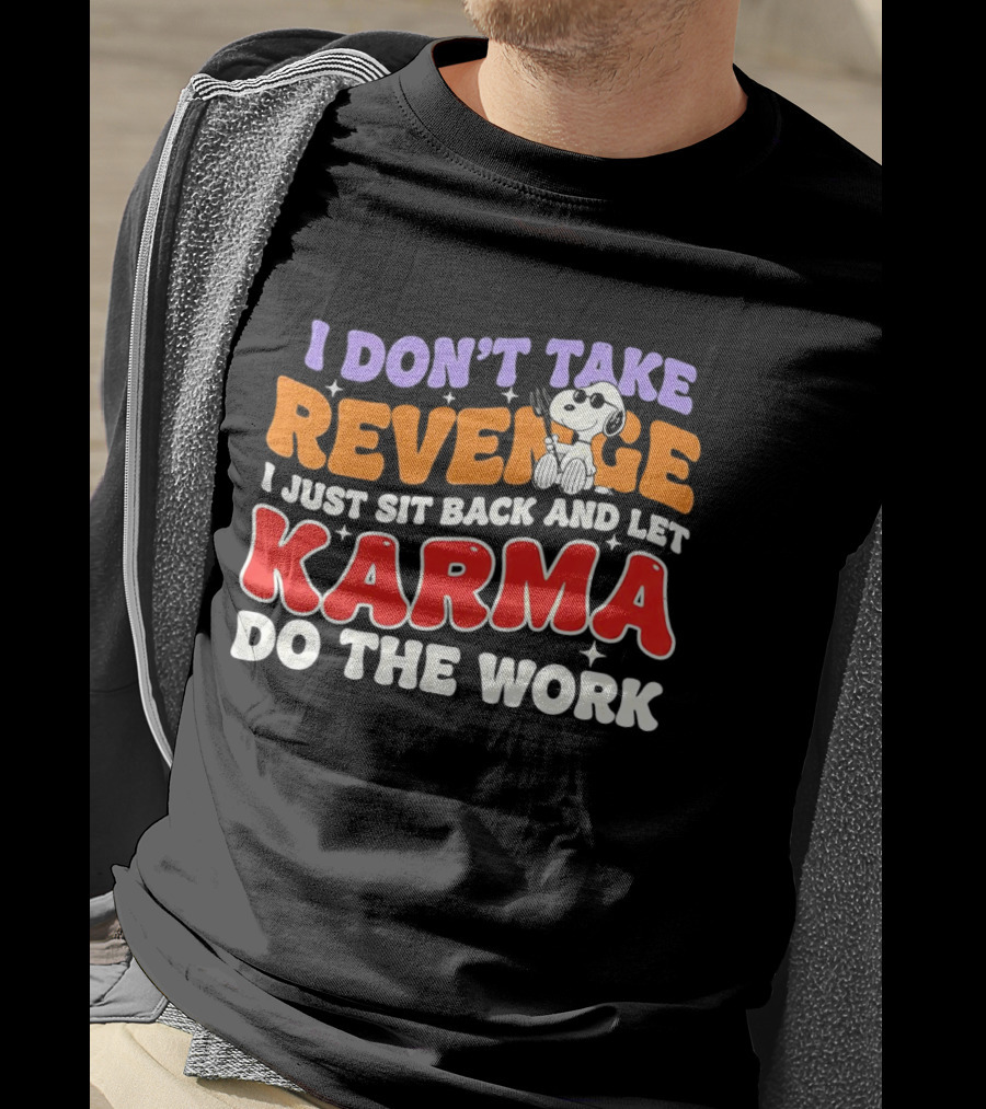 Snoopy I Don’t Take Revenge Karma I Just Sit Back And Let Do The Work T-Shirt