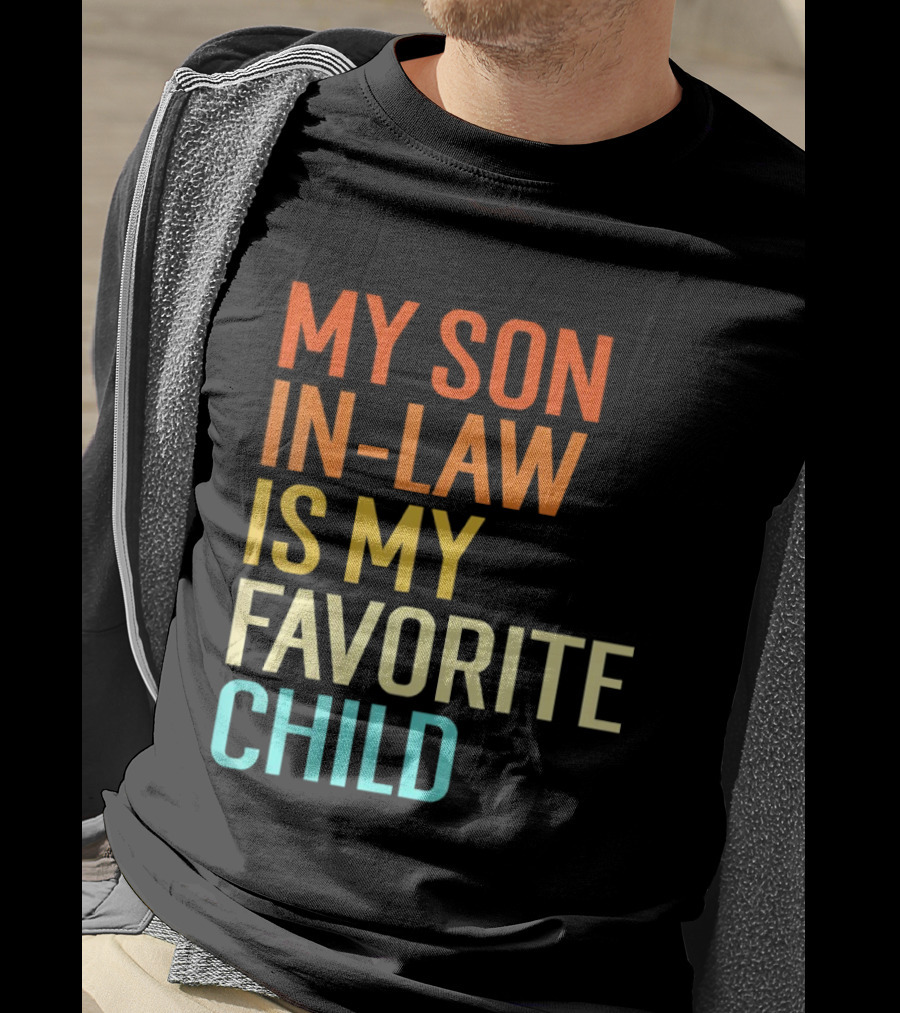 My Son In Law Is My Favorite Child Fun Humor T-Shirt