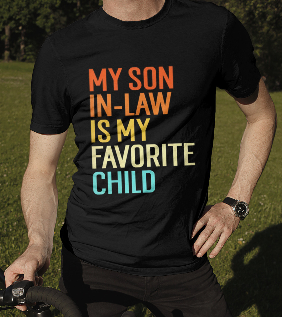 My Son In Law Is My Favorite Child Fun Humor T-Shirt